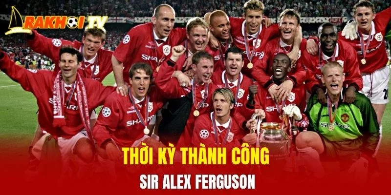 Thời kỳ thành công Sir Alex Ferguson
