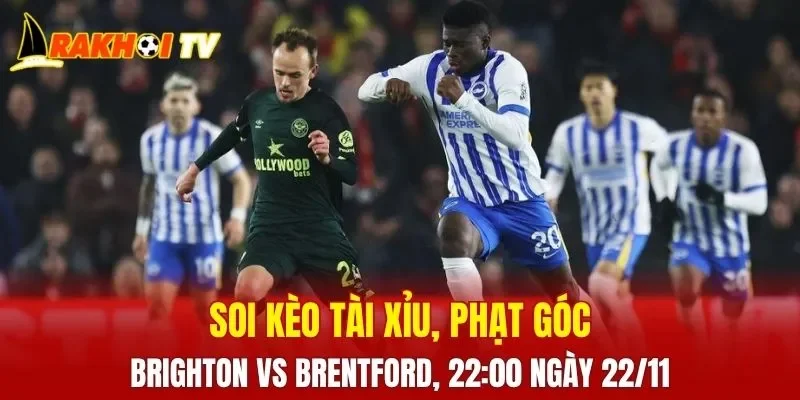 Cuộc so găng khi soi kèo Brighton Vs Brentford hứa hẹn sẽ mang đến những tình huống hấp dẫn